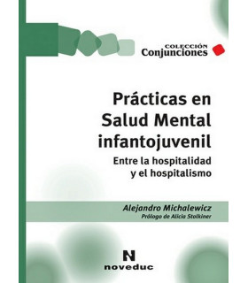 PR&Aacute;CTICAS EN SALUD MENTAL INFANTOJUVENIL. Entre la hospitalidad y el hospitalismo. 978-987-538-485-9 Noveduc 16,15&nbsp;&euro;