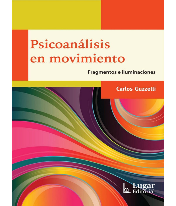 PSICOANÁLISIS EN MOVIMIENTO. Fragmentos e Iluminaciones. 9789508925756 Lugar Editorial 26,60 €