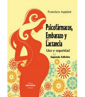 PSICOFÁRMACOS, EMBARAZO Y LACTANCIA. Usos y seguridad. Segunda Edición 9789875702943 Akadia 24,70 €