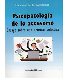 PSICOPATOLOG&Iacute;A DE LO ACCESORIO. Ensayo sobre una neurosis colectiva 9789875703193 Akadia 16,15&nbsp;&euro;