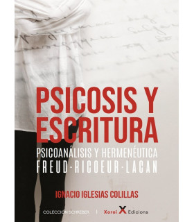 PSICOSIS Y ESCRITURA. Psicoanálisis y Hermenéutica. Freud - Ricoeur - Lacan 9788412559200 Xoroi Edicions 33,25 €