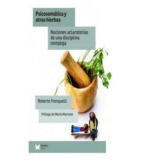 PSICOSOMÁTICA Y OTRAS HIERBAS. Nociones aclaratorias de una disciplina compleja 9788488909978 Psimática Editorial 15,20 €
