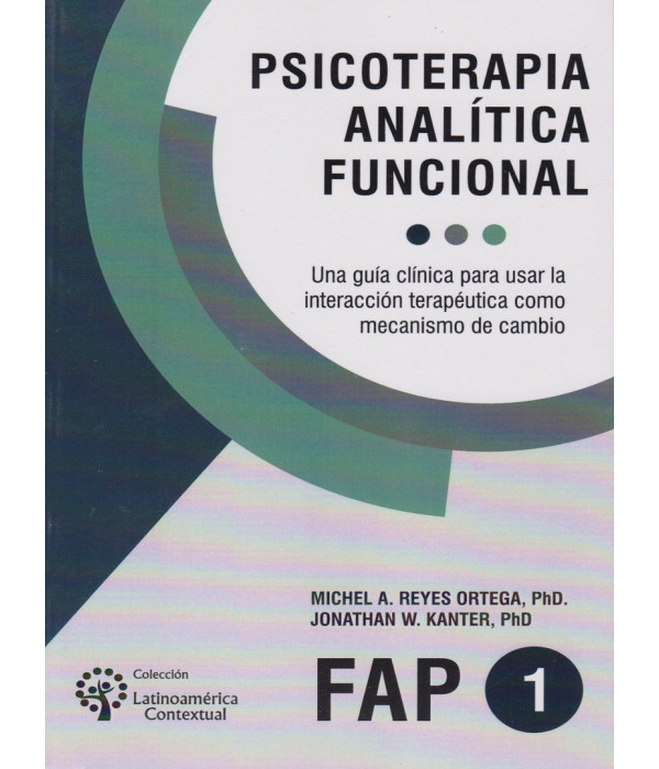 PSICOTERAPIA ANALÍTICA FUNCIONAL. Una guía clínica para usar la interacción terapéutica como mecanismo de cambio 9789875919419 Brujas Editorial 28,50 €
