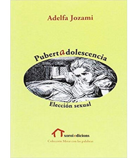 PUBERTAD ADOLESCENCIA: ELECCIÓN SEXUAL 9788494623257 Xoroi Edicions 15,20 €