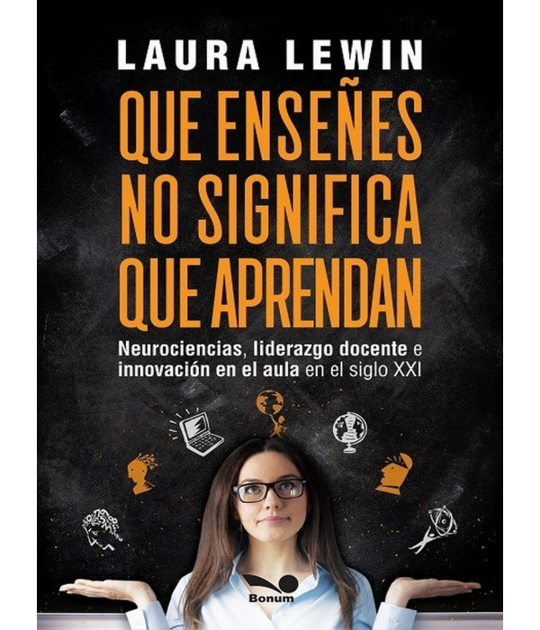 QUE ENSE&Ntilde;ES NO SIGNIFICA QUE APRENDAN. Neurociencias, liderazgo docente e innovaci&oacute;n en el aula en el siglo XXI 9789876671958 BONUM 25,65&nbsp;&euro;