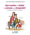 &iquest;QU&Eacute; NECESITAN LAS FAMILIAS DE PERSONAS CON DISCAPACIDAD? Investigaci&oacute;n, reflexiones y propuestas.