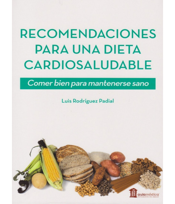 RECOMENDACIONED PARA UNA DIETA CARDIOSALUDABLE. Comer bien para mantenerse sano 9788478856589 AULA MÉDICA 23,75 €