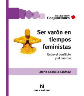 SER VARÓN EN TIEMPOS FEMINISTAS. Entre el conflicto y el cambio 9789875387478 Noveduc 22,80 €