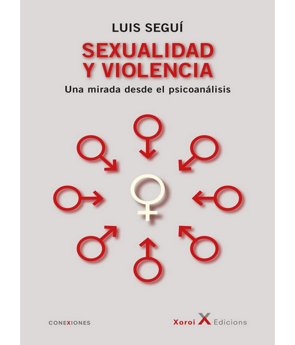 SEXUALIDAD Y VIOLENCIA. Una mirada desde el psicoan&aacute;lisis 9788412337242 Xoroi Edicions 19,00&nbsp;&euro;