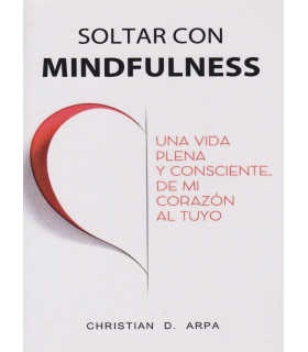 SOLTAR CON MINDFULNESS. Una vida plena y consciente de mi corazón al tuyo 9789875703346 Akadia 25,65 €