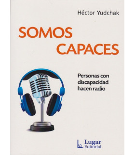 SOMOS CAPACES. Personas con discapacidad hacen radio 9789508925787 Lugar Editorial 23,75 €