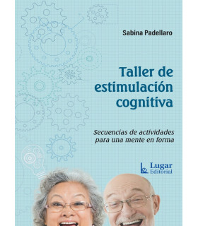 TALLER DE ESTIMULACIÓN COGNITIVA. Secuencias de actividades para una mente en forma 9789508926951 Lugar Editorial 19,00 €