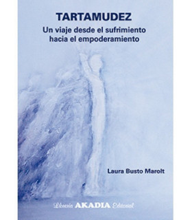 TARTAMUDEZ. Un viaje desde el sufrimiento hacia el empoderamiento. 9789875703957 Akadia 19,00 €