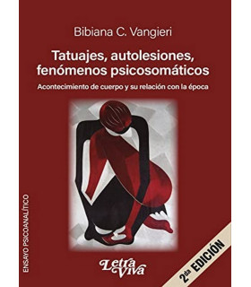 TATUAJES, AUTOLESIONES FENÓMENOS PSICOSOMÁTICOS. Acontecimiento de cuerpo y su relación con la época 9789506499341 Letra Viva 18,05 €
