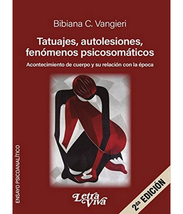 TATUAJES, AUTOLESIONES FENÓMENOS PSICOSOMÁTICOS. Acontecimiento de cuerpo y su relación con la época 9789506499341 Letra Viva 18,05 €