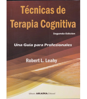 TÉCNICAS DE TERAPIA COGNITIVA. Una guía para profesionales. Segunda Edición 9789875703605 Akadia 74,10 €