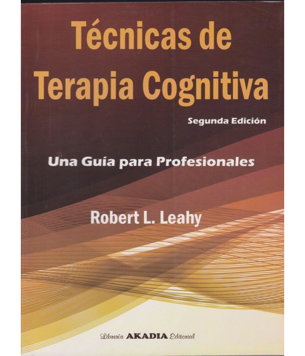 T&Eacute;CNICAS DE TERAPIA COGNITIVA. Una gu&iacute;a para profesionales. Segunda Edici&oacute;n 9789875703605 Akadia 74,10&nbsp;&euro;