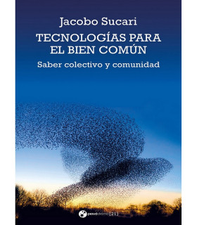 TECNOLOGÍAS PARA EL BIEN COMÚN. Saber colectivo y comunidad 9788412409857 Pensódromo 17,10 €