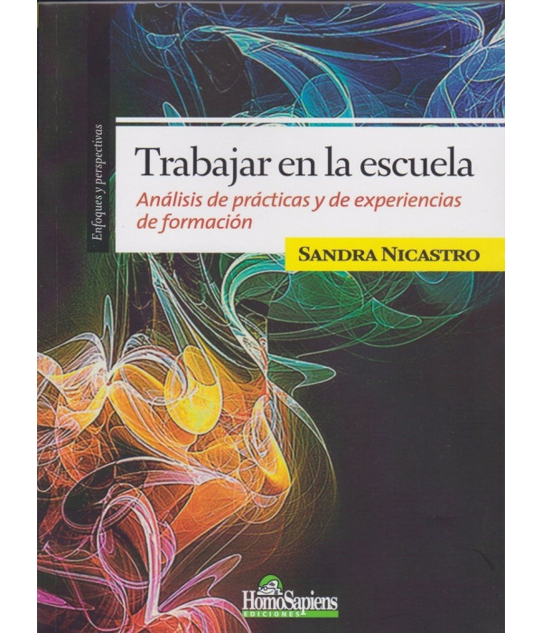 TRABAJAR EN LA ESCUELA. An&aacute;lisis de pr&aacute;cticas y de experiencias de formaci&oacute;n. 9789508089731 Homo Sapiens 24,70&nbsp;&euro;