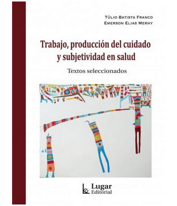 TRABAJO, PRODUCCI&Oacute;N DEL CUIDADO Y SUBJETIVIDAD EN SALUD 9789508925282 Lugar Editorial 33,25&nbsp;&euro;