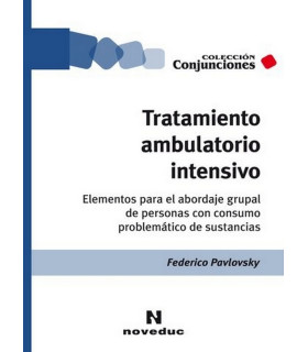 Tratamiento Ambulatorio Intensivo. Elementos para el abordaje grupal de personas con consumo problemático de sustancias 9789875386464 Noveduc 23,75 €