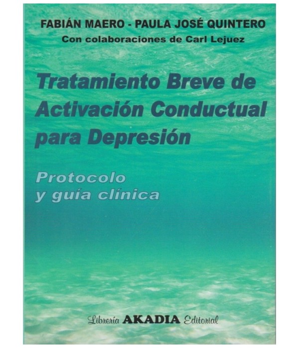 Tratamiento breve de activaci&oacute;n conductual para la depresi&oacute;n. Protocolo y gu&iacute;a cl&iacute;nica 9789875702714 Akadia 24,70&nbsp;&euro;