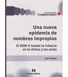 UNA NUEVA EPIDEMIA DE NOMBRES IMPROPIOS. El DSM-V invade la infancia en la cl&iacute;nica y las aulas 9789875383135 Noveduc 26,68&nbsp;&euro;