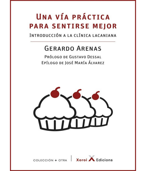 UNA V&Iacute;A PR&Aacute;CTICA PARA SENTIRSE MEJOR. Introducci&oacute;n a la cl&iacute;nica Lacaniana 9788412211603 Xoroi Edicions 16,15&nbsp;&euro;