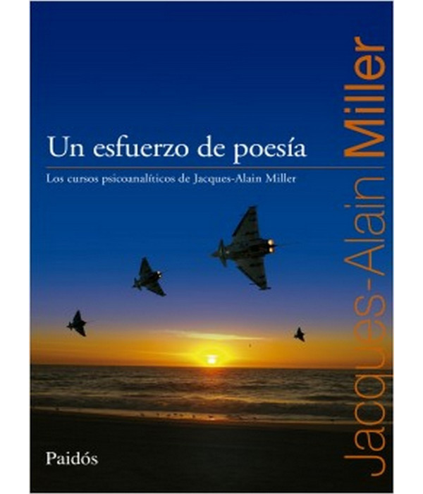 UN ESFUERZO DE POES&Iacute;A. Los cursos psicoanal&iacute;ticos de Jacques -Alain Miller 9789501294576 Paidos 33,25&nbsp;&euro;