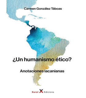UN HUMANISMO ÉTICO? Anotaciones Lacanianas 9788412409864 Xoroi Edicions 23,75 €