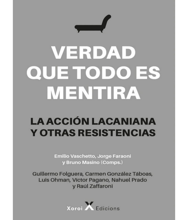 VERDAD QUE TODO ES MENTIRA. La acci&oacute;n lacaniana y otras resistencias 9788412559248 Xoroi Edicions 17,10&nbsp;&euro;