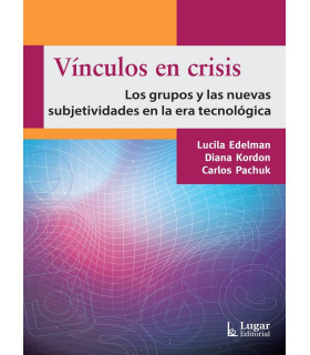 VÍNCULOS EN CRISIS. Los grupos y las nuevas subjetividades en la era tecnológica. 9789508925671 Lugar Editorial 23,75 €