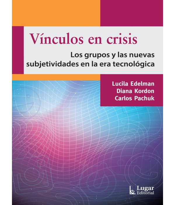 VÍNCULOS EN CRISIS. Los grupos y las nuevas subjetividades en la era tecnológica. 9789508925671 Lugar Editorial 23,75 €