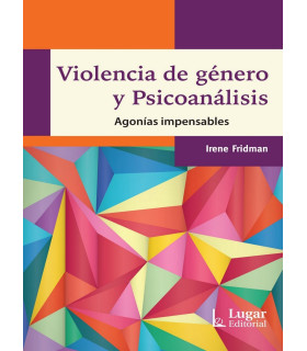 VIOLENCIA DE G&Eacute;NERO Y PSICOAN&Aacute;LISIS. Agon&iacute;as impensables 9789508925770 Lugar Editorial 24,70&nbsp;&euro;