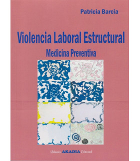 VIOLENCIA LABORAL ESTRUCTURAL. Medicina Preventiva 978-987-570-359-9 Akadia 24,70 €