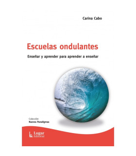 ESCUELAS ONDULANTES. Enseñar y aprender para aprender a enseñar 9789508927927 Lugar Editorial 22,80 €