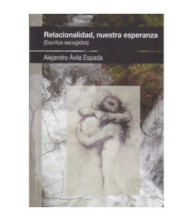 RELACIONALIDAD, NUESTRA ESPERANZA (Escritos Escogidos) 9788412565546 Ágora Relacional 22,80 €