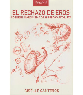 RECHAZO DE EROS. Sobre el narcisismo de hierro capitalista 9789874835949 Cascada de letras 15,20 €