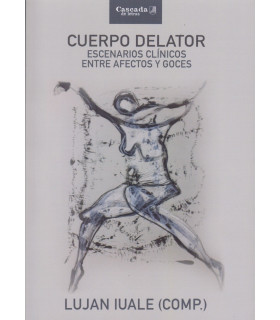 CUERPO DELATOR. Escenarios clínicos entre afectos y goces 9789874835987 Cascada de letras 22,80 €