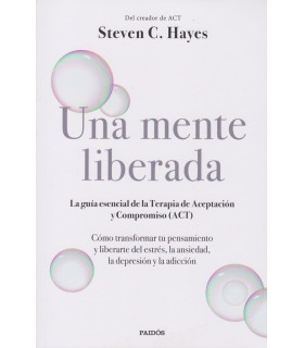 UNA MENTE LIBERADA. La guía esencial de la Terapia de Aceptación y Compromiso (ACT 9789501206043 Paidos 33,25 €