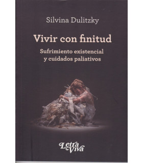 VIVIR CON FINITUD. Sufrimiento existencial y cuidados paliativos 9789878291826 Letra Viva 27,55 €