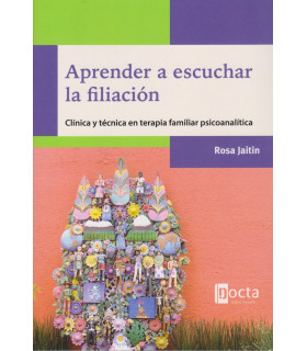 APRENDER A ESCUCHAR LA FILIACIÓN. Clínica y técnica en terapia familiar psicoanalítica 9788412711011 Docta Ediciones 24,70 €
