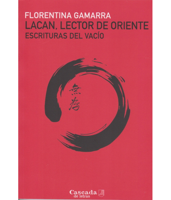 LACAN, LECTOR DE ORIENTE. Escrituras del vacío 9789874835956 Cascada de letras 28,50 €