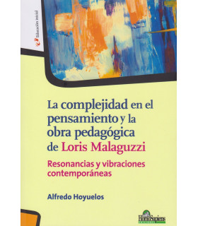 LA COMPLEJIDAD EN EL PENSAMIENTO Y LA OBRA PEDAGÓGICA DE LORIS MALAGUZZI 9789877711998 Homo Sapiens 24,70 €
