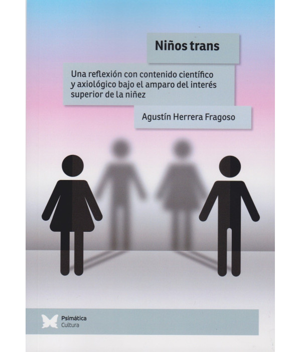 NIÑOS TRANS. Una reflexión con contenido científico y axiológico bajo el amparo del interés superior de la niñez 9788412728682 Psimática Editorial 23,75 €