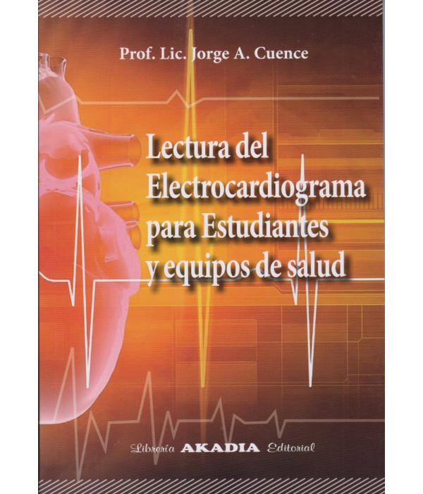 LECTURA DEL ELECTROCARDIOGRAMA PARA ESTUDIANTES Y EQUIPOS DE SALUD 9789875705050 Akadia 25,65 €