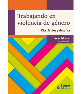 TRABAJANDO EN VIOLENCIA DE GÉNERO. Obstáculos y desafíos 9789508928078 Lugar Editorial 20,90 €