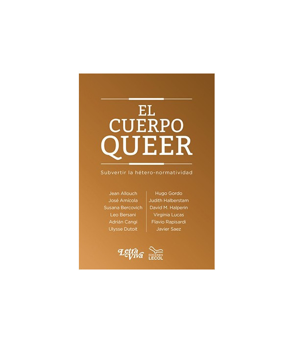 EL CUERPO QUEER. Subvertir la hetero-normalidad. 2ª reimpresión 9789506496074 Letra Viva 34,20 €