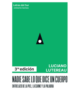 Nadie sabe lo que dice un cuerpo. Entrelazo de la piel, la carne y la palabra. 3º EDICIÓN 9789874441423 Letras del sur 25,65 €