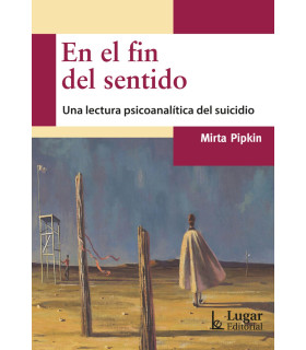 En el fin del sentido. Una lectura psicoanalítica del suicidio 9789508928214 Lugar Editorial 24,70 €